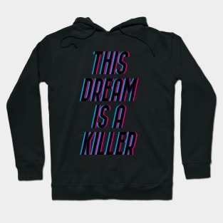 THIS DREAM IS A KILLER Hoodie